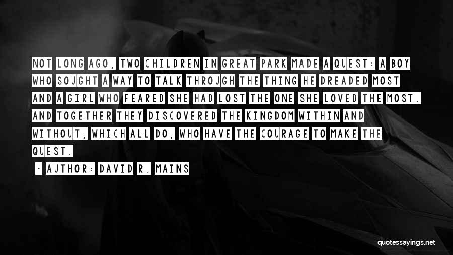 David R. Mains Quotes: Not Long Ago, Two Children In Great Park Made A Quest: A Boy Who Sought A Way To Talk Through