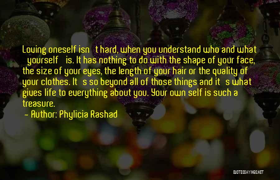 Phylicia Rashad Quotes: Loving Oneself Isn't Hard, When You Understand Who And What 'yourself' Is. It Has Nothing To Do With The Shape