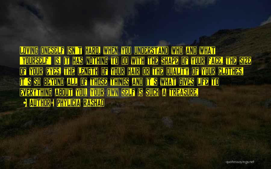 Phylicia Rashad Quotes: Loving Oneself Isn't Hard, When You Understand Who And What 'yourself' Is. It Has Nothing To Do With The Shape