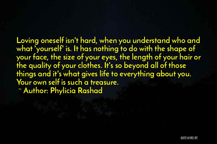 Phylicia Rashad Quotes: Loving Oneself Isn't Hard, When You Understand Who And What 'yourself' Is. It Has Nothing To Do With The Shape