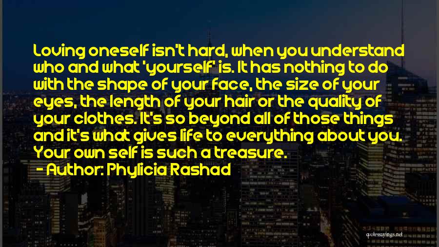 Phylicia Rashad Quotes: Loving Oneself Isn't Hard, When You Understand Who And What 'yourself' Is. It Has Nothing To Do With The Shape