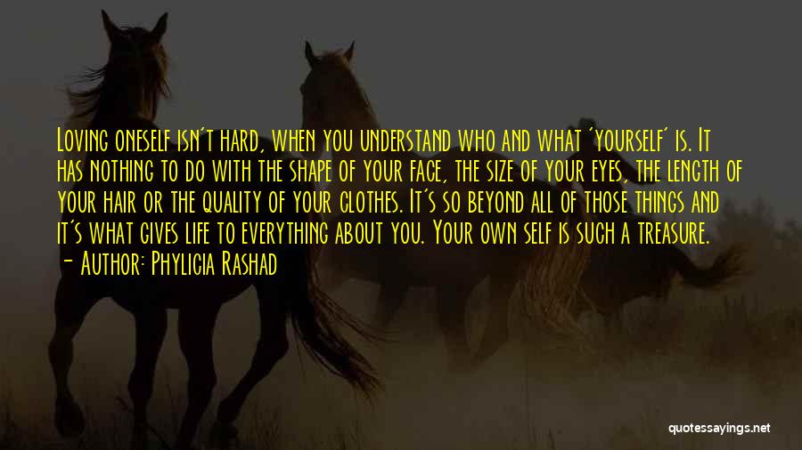 Phylicia Rashad Quotes: Loving Oneself Isn't Hard, When You Understand Who And What 'yourself' Is. It Has Nothing To Do With The Shape