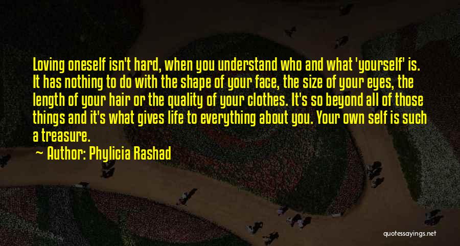 Phylicia Rashad Quotes: Loving Oneself Isn't Hard, When You Understand Who And What 'yourself' Is. It Has Nothing To Do With The Shape