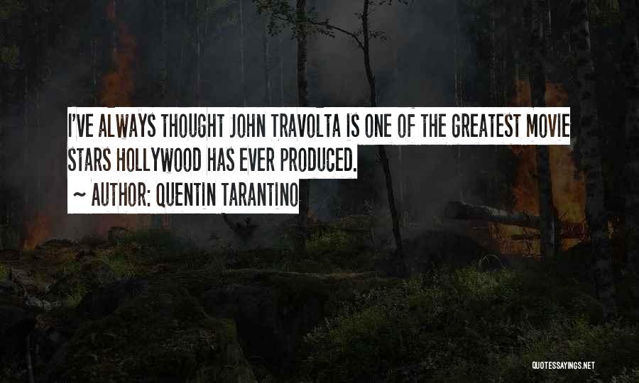 Quentin Tarantino Quotes: I've Always Thought John Travolta Is One Of The Greatest Movie Stars Hollywood Has Ever Produced.