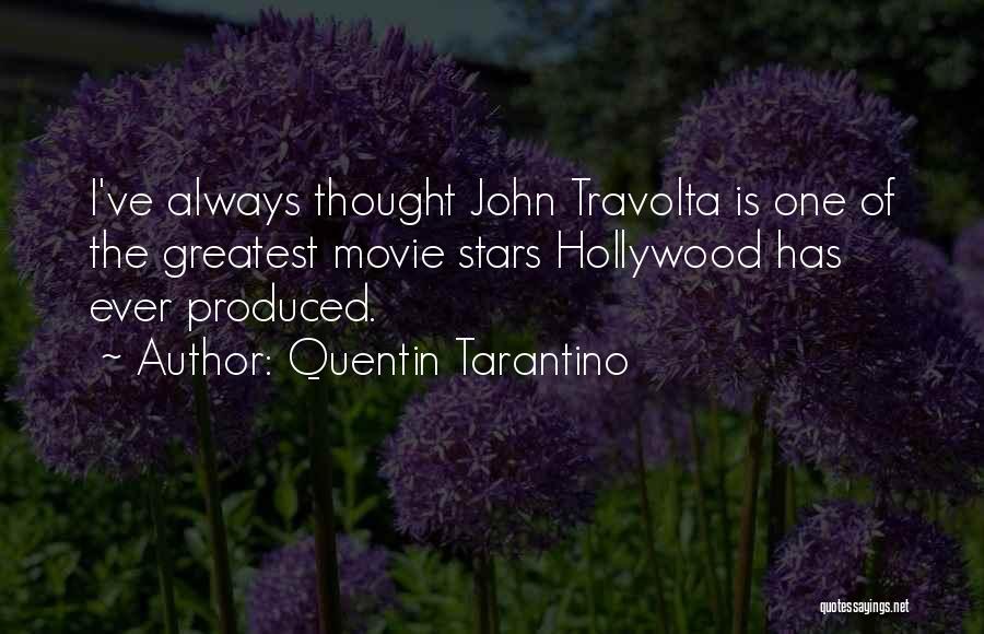 Quentin Tarantino Quotes: I've Always Thought John Travolta Is One Of The Greatest Movie Stars Hollywood Has Ever Produced.