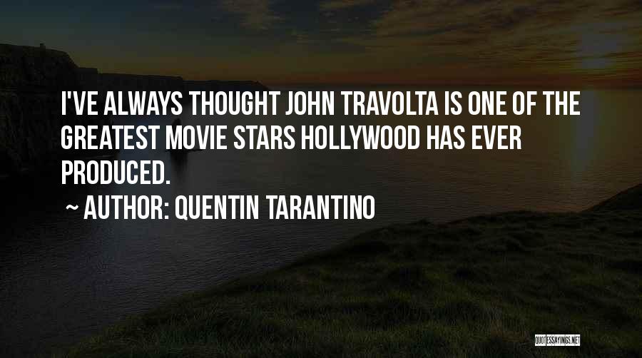 Quentin Tarantino Quotes: I've Always Thought John Travolta Is One Of The Greatest Movie Stars Hollywood Has Ever Produced.