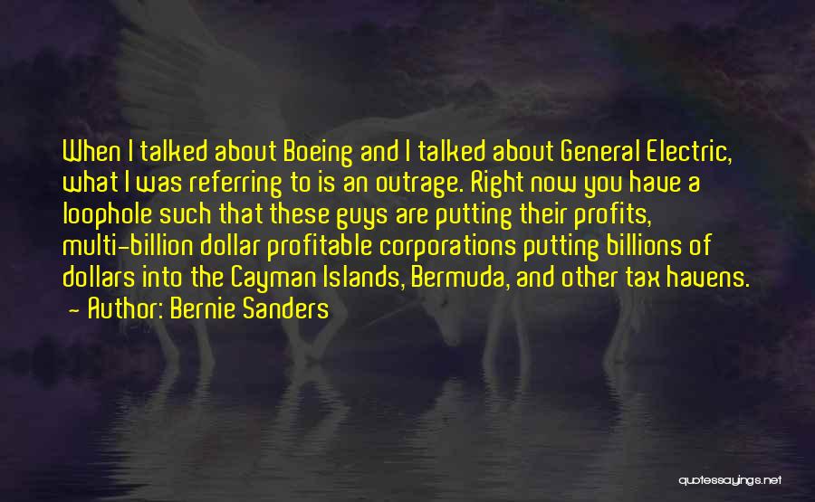 Bernie Sanders Quotes: When I Talked About Boeing And I Talked About General Electric, What I Was Referring To Is An Outrage. Right