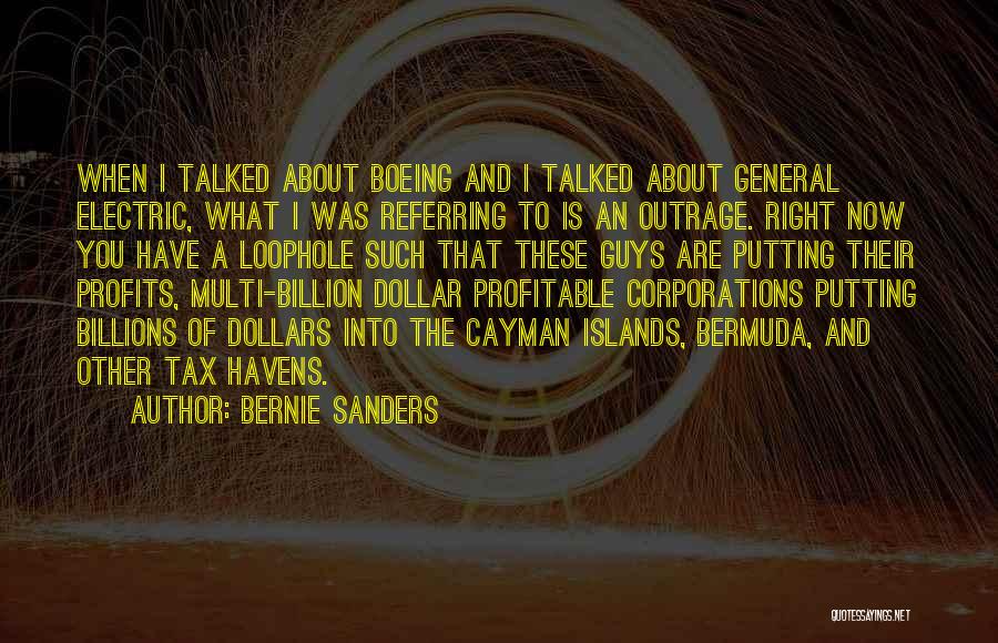 Bernie Sanders Quotes: When I Talked About Boeing And I Talked About General Electric, What I Was Referring To Is An Outrage. Right