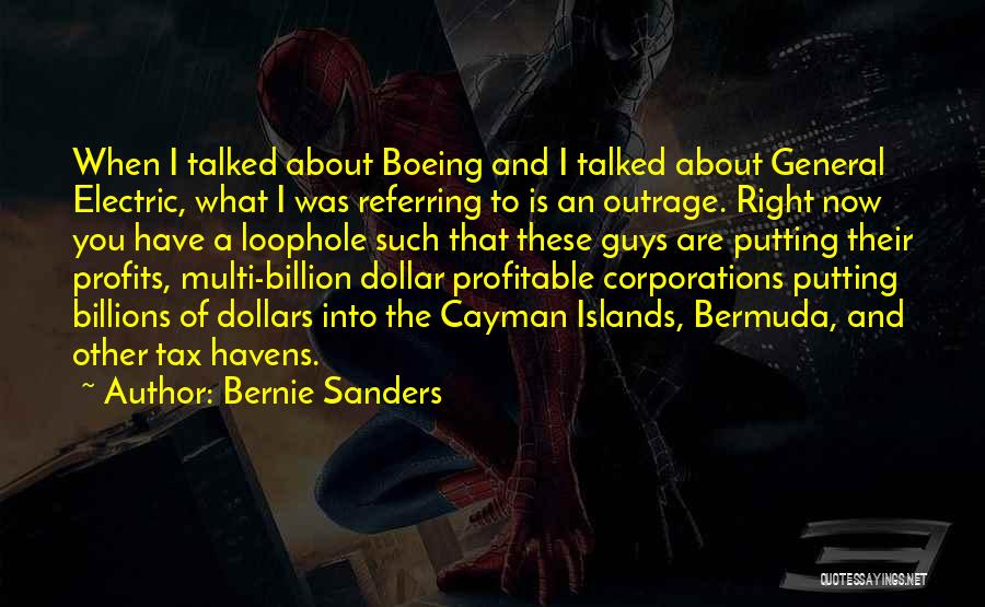 Bernie Sanders Quotes: When I Talked About Boeing And I Talked About General Electric, What I Was Referring To Is An Outrage. Right