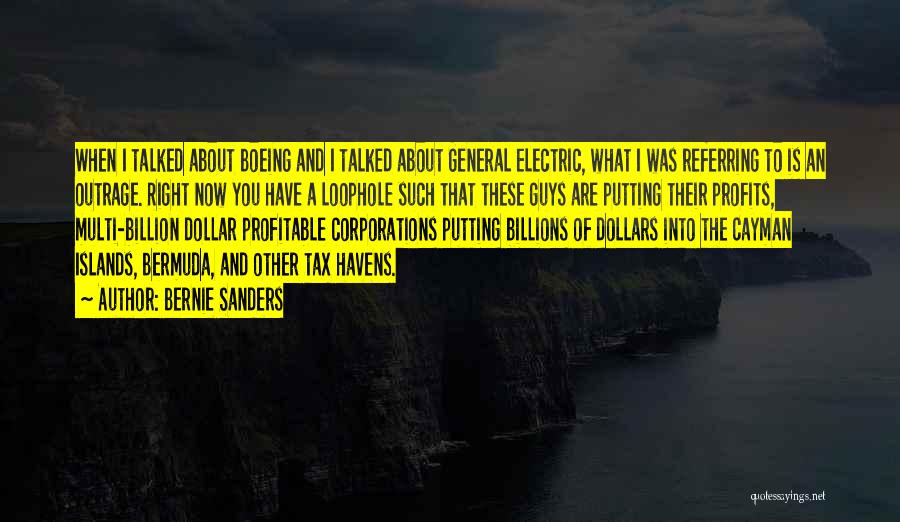 Bernie Sanders Quotes: When I Talked About Boeing And I Talked About General Electric, What I Was Referring To Is An Outrage. Right