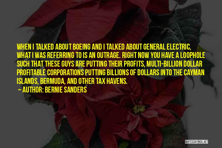 Bernie Sanders Quotes: When I Talked About Boeing And I Talked About General Electric, What I Was Referring To Is An Outrage. Right