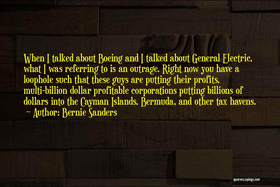 Bernie Sanders Quotes: When I Talked About Boeing And I Talked About General Electric, What I Was Referring To Is An Outrage. Right