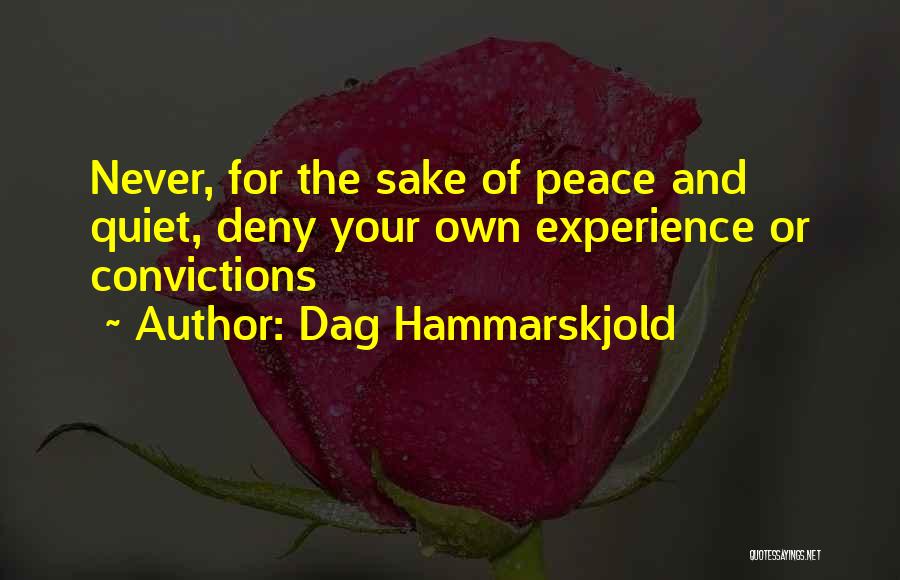 Dag Hammarskjold Quotes: Never, For The Sake Of Peace And Quiet, Deny Your Own Experience Or Convictions