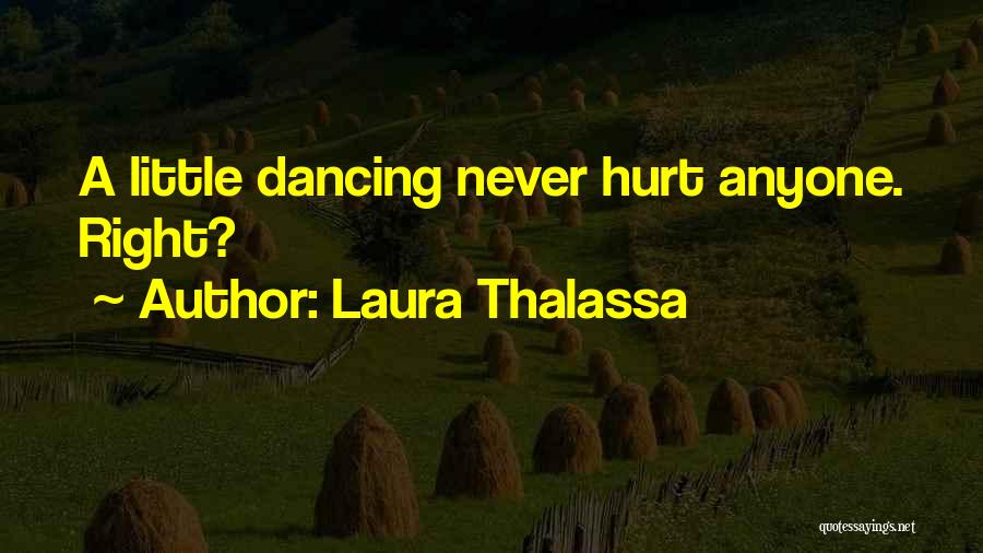 Laura Thalassa Quotes: A Little Dancing Never Hurt Anyone. Right?