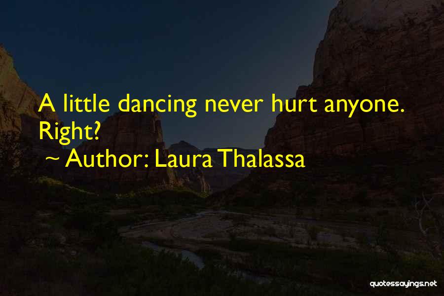 Laura Thalassa Quotes: A Little Dancing Never Hurt Anyone. Right?