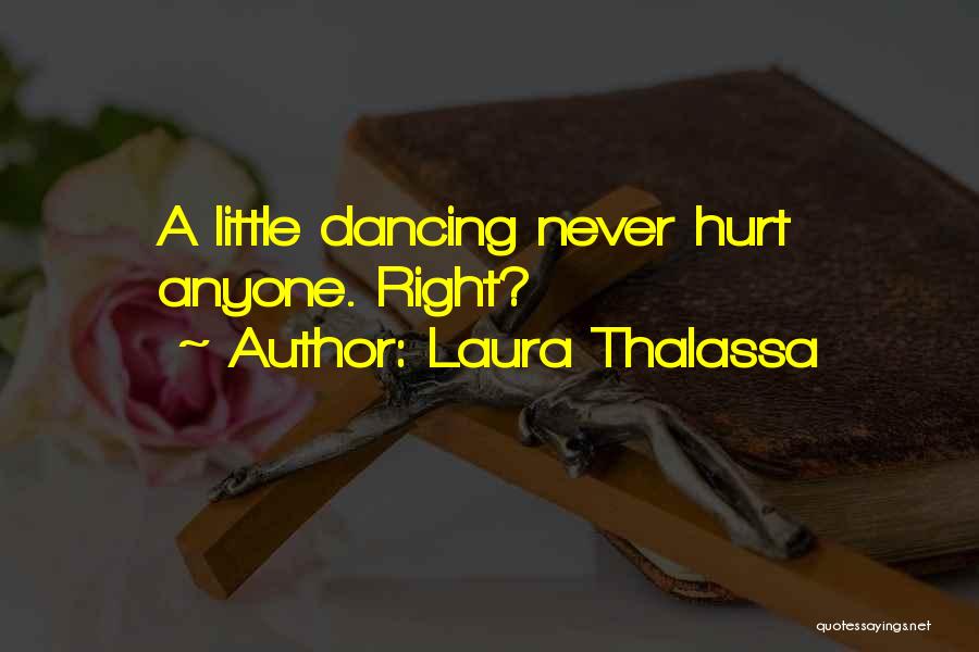 Laura Thalassa Quotes: A Little Dancing Never Hurt Anyone. Right?