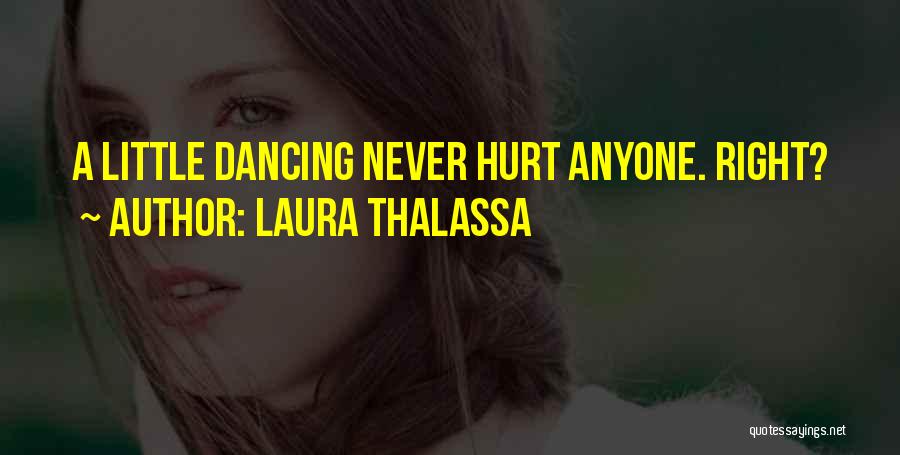 Laura Thalassa Quotes: A Little Dancing Never Hurt Anyone. Right?