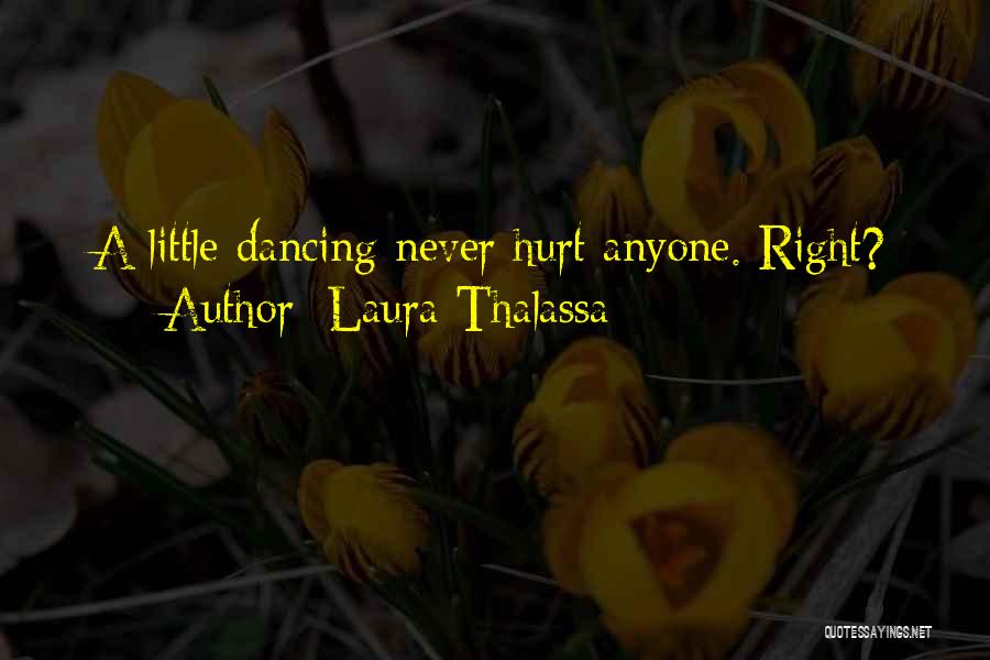 Laura Thalassa Quotes: A Little Dancing Never Hurt Anyone. Right?