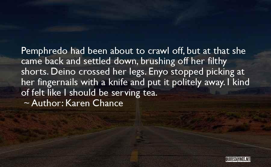 Karen Chance Quotes: Pemphredo Had Been About To Crawl Off, But At That She Came Back And Settled Down, Brushing Off Her Filthy