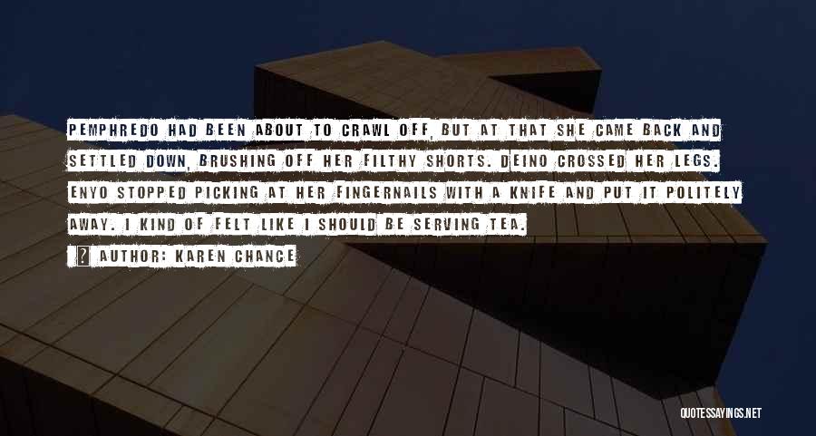 Karen Chance Quotes: Pemphredo Had Been About To Crawl Off, But At That She Came Back And Settled Down, Brushing Off Her Filthy