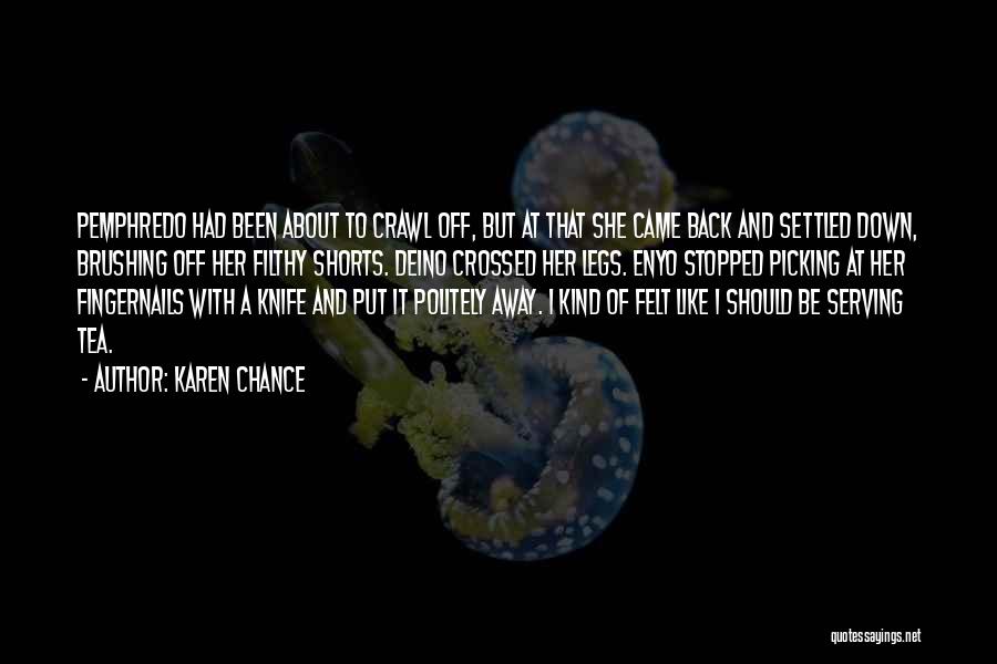 Karen Chance Quotes: Pemphredo Had Been About To Crawl Off, But At That She Came Back And Settled Down, Brushing Off Her Filthy