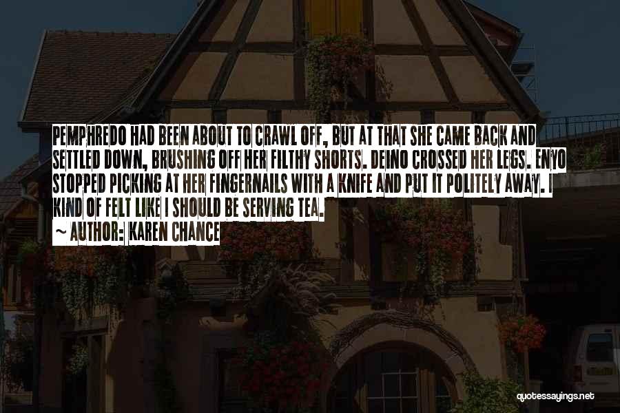 Karen Chance Quotes: Pemphredo Had Been About To Crawl Off, But At That She Came Back And Settled Down, Brushing Off Her Filthy