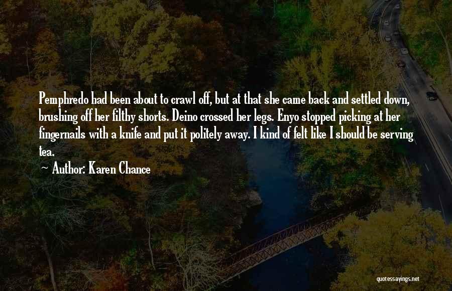 Karen Chance Quotes: Pemphredo Had Been About To Crawl Off, But At That She Came Back And Settled Down, Brushing Off Her Filthy