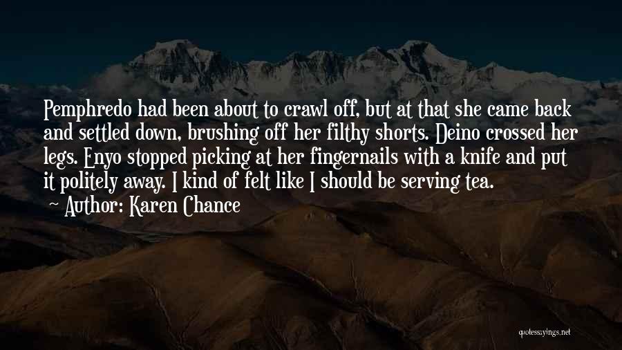 Karen Chance Quotes: Pemphredo Had Been About To Crawl Off, But At That She Came Back And Settled Down, Brushing Off Her Filthy