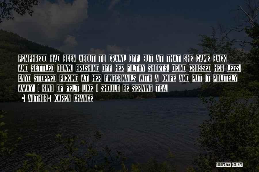 Karen Chance Quotes: Pemphredo Had Been About To Crawl Off, But At That She Came Back And Settled Down, Brushing Off Her Filthy