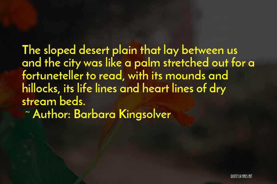 Barbara Kingsolver Quotes: The Sloped Desert Plain That Lay Between Us And The City Was Like A Palm Stretched Out For A Fortuneteller