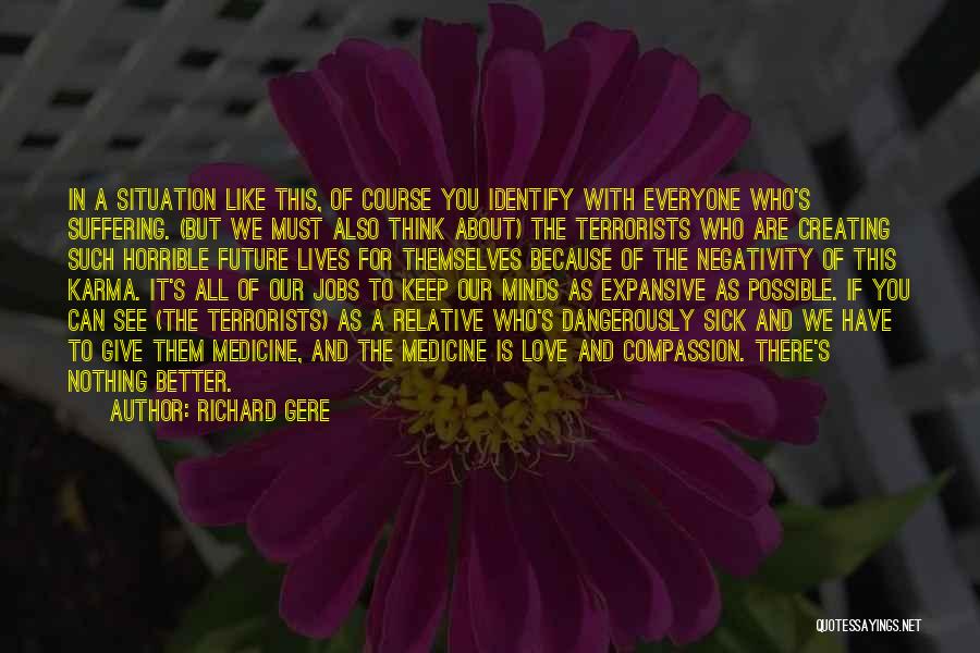 Richard Gere Quotes: In A Situation Like This, Of Course You Identify With Everyone Who's Suffering. (but We Must Also Think About) The