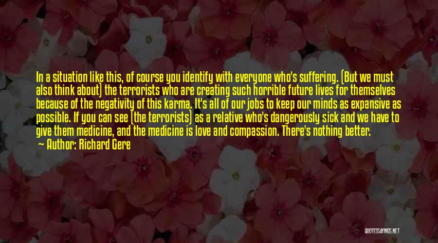 Richard Gere Quotes: In A Situation Like This, Of Course You Identify With Everyone Who's Suffering. (but We Must Also Think About) The