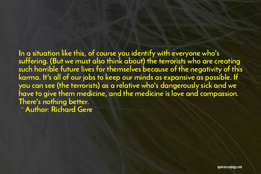 Richard Gere Quotes: In A Situation Like This, Of Course You Identify With Everyone Who's Suffering. (but We Must Also Think About) The