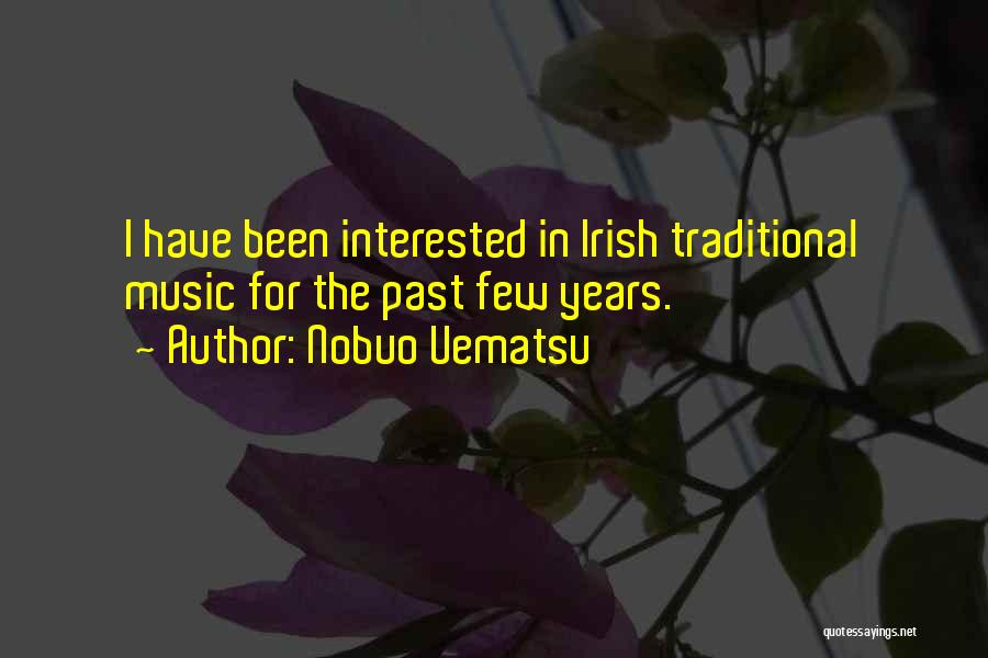 Nobuo Uematsu Quotes: I Have Been Interested In Irish Traditional Music For The Past Few Years.