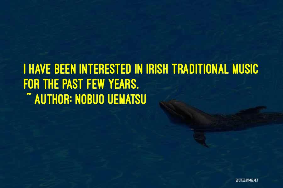 Nobuo Uematsu Quotes: I Have Been Interested In Irish Traditional Music For The Past Few Years.