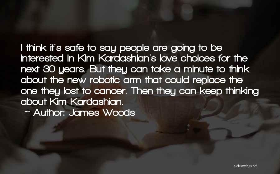 James Woods Quotes: I Think It's Safe To Say People Are Going To Be Interested In Kim Kardashian's Love Choices For The Next