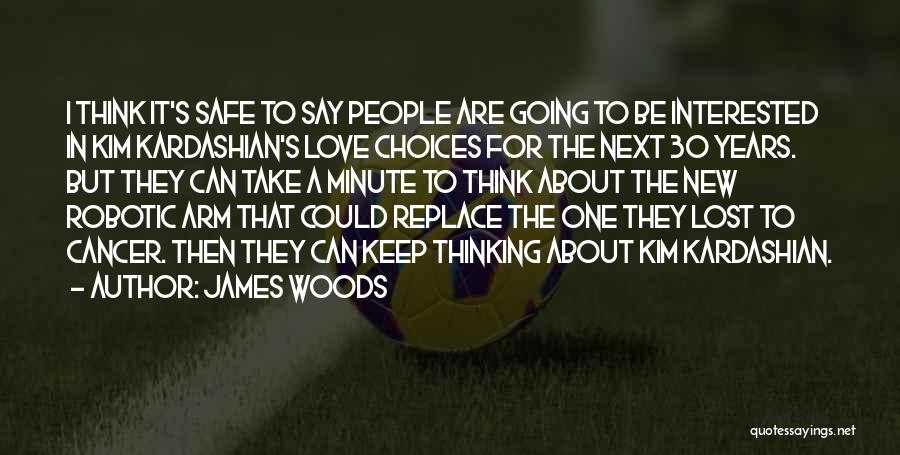 James Woods Quotes: I Think It's Safe To Say People Are Going To Be Interested In Kim Kardashian's Love Choices For The Next