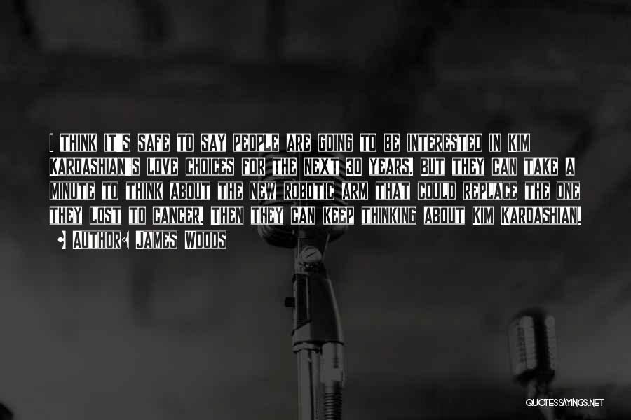 James Woods Quotes: I Think It's Safe To Say People Are Going To Be Interested In Kim Kardashian's Love Choices For The Next
