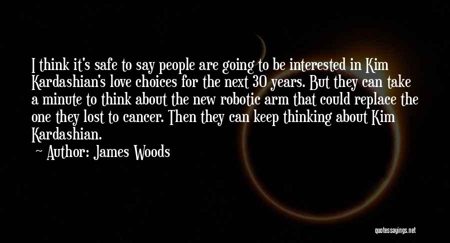 James Woods Quotes: I Think It's Safe To Say People Are Going To Be Interested In Kim Kardashian's Love Choices For The Next