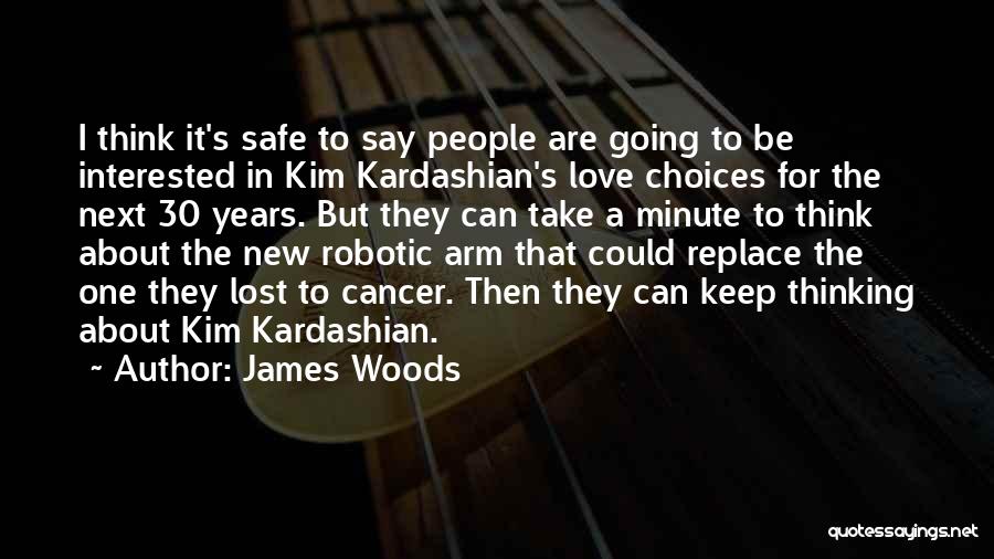 James Woods Quotes: I Think It's Safe To Say People Are Going To Be Interested In Kim Kardashian's Love Choices For The Next