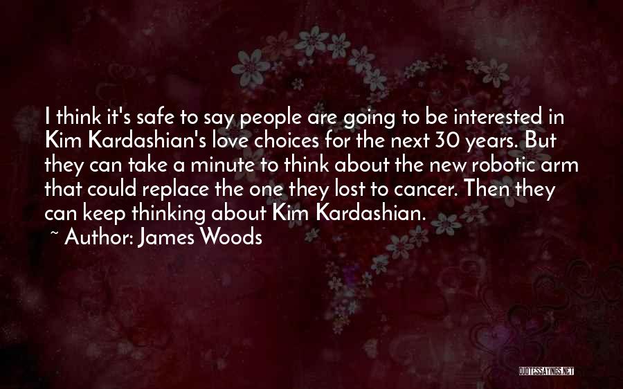 James Woods Quotes: I Think It's Safe To Say People Are Going To Be Interested In Kim Kardashian's Love Choices For The Next