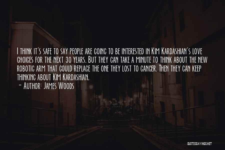 James Woods Quotes: I Think It's Safe To Say People Are Going To Be Interested In Kim Kardashian's Love Choices For The Next