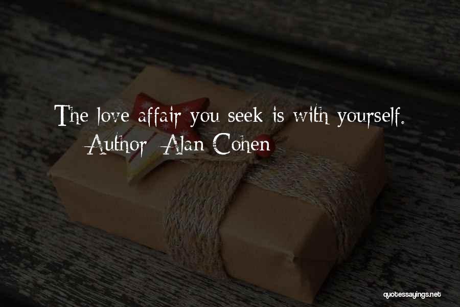 Alan Cohen Quotes: The Love Affair You Seek Is With Yourself.