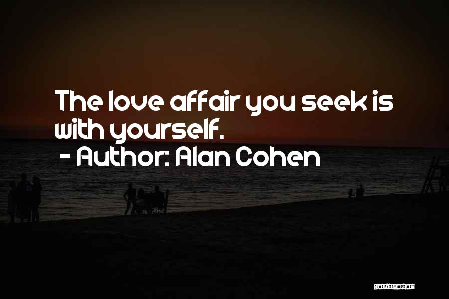 Alan Cohen Quotes: The Love Affair You Seek Is With Yourself.