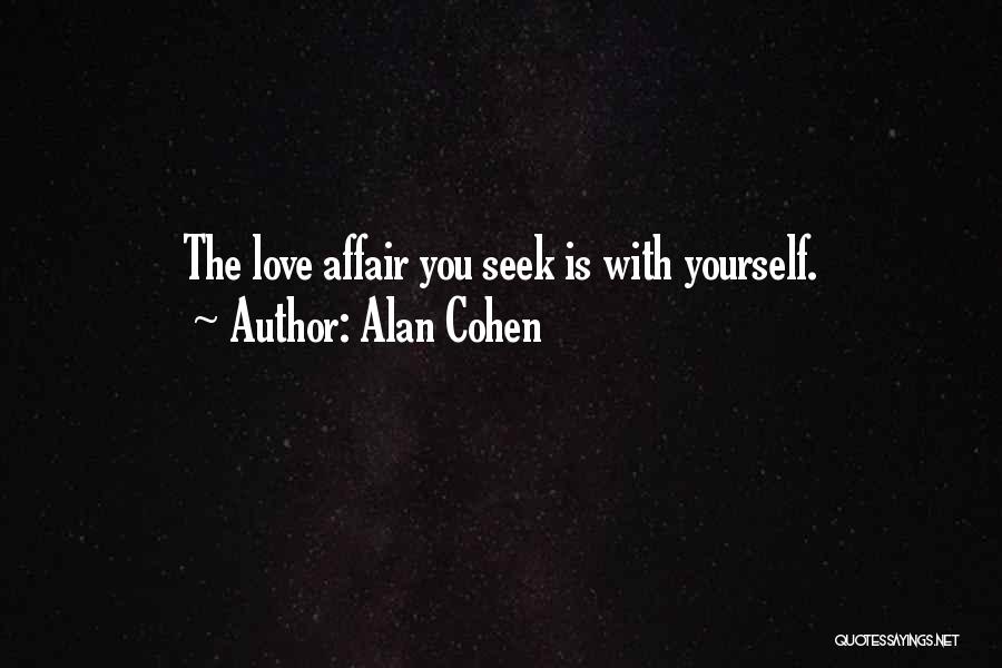Alan Cohen Quotes: The Love Affair You Seek Is With Yourself.