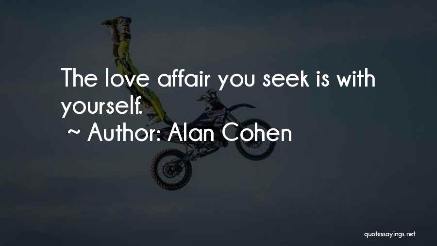 Alan Cohen Quotes: The Love Affair You Seek Is With Yourself.