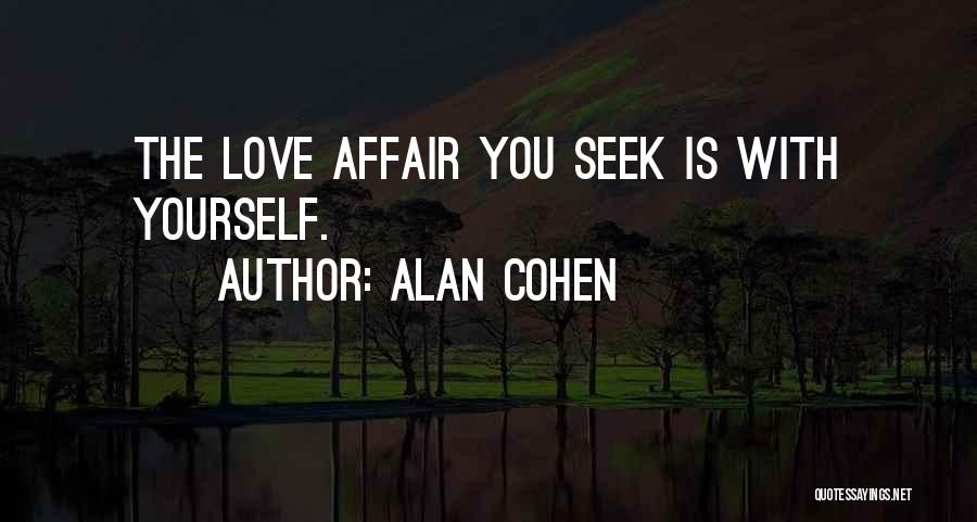 Alan Cohen Quotes: The Love Affair You Seek Is With Yourself.