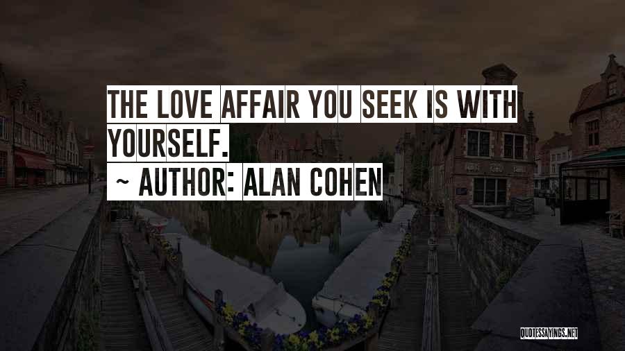 Alan Cohen Quotes: The Love Affair You Seek Is With Yourself.