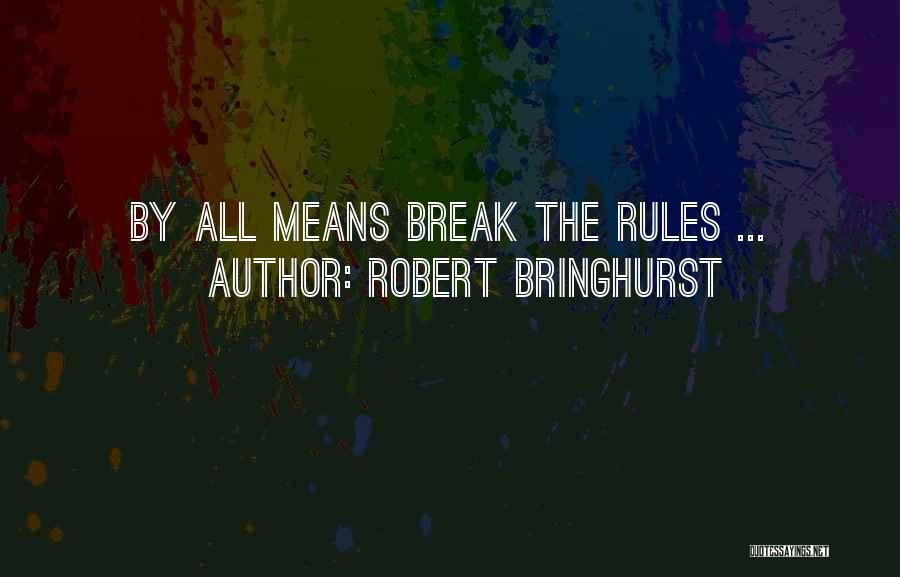 Robert Bringhurst Quotes: By All Means Break The Rules ...