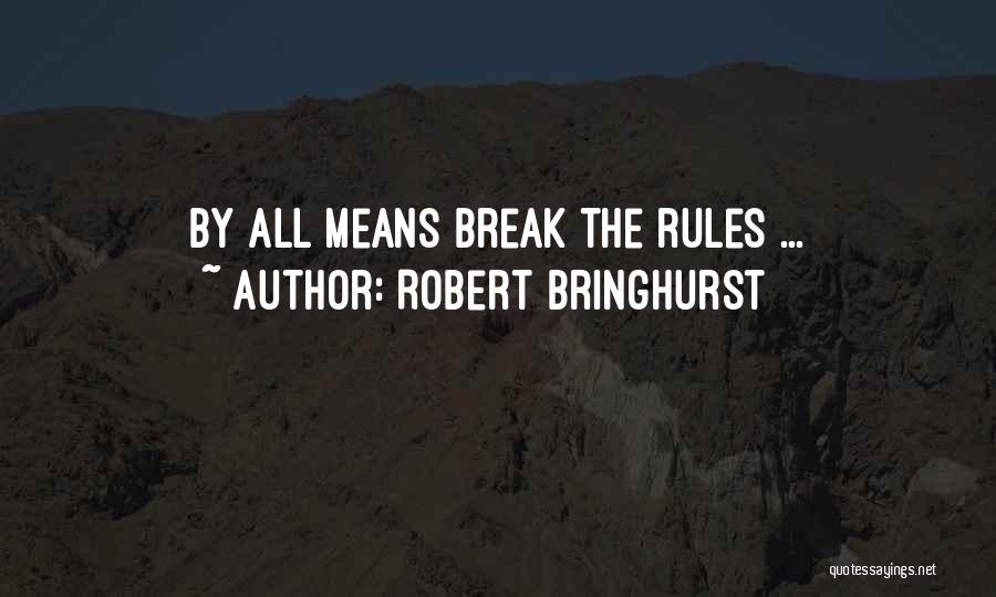 Robert Bringhurst Quotes: By All Means Break The Rules ...